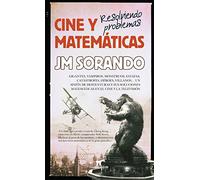 Cine y matemáticas: Resolviendo problemas: Perder el miedo King Kong, sobrevivir en Marte, comprender Wall Street, localizar al asesino y otras retos matemáticas en la gran pantalla