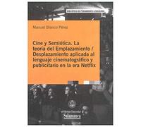 Cine y Semiótica. La Teoría Del Emplazamiento/Desplazamiento Aplicada al lenguaje cinematográfico y publicitario en La Era Netflix: 119 (Biblioteca de pensamiento y sociedad)