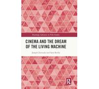 Cinema and the Dream of the Living Machine (Routledge Advances in Film Studies)