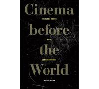 Cinema Before the World: The Global Routes of the Lumière Brothers