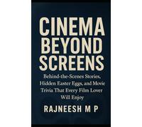 CINEMA BEYOND SCREENS: Behind-the-Scenes Stories, Hidden Easter Eggs, and Movie Trivia That Every Film Lover Will Enjoy