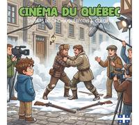 Cinéma du Québec: Le rêve du grand écran. Pars à la découverte des plateaux de films québécois, des rues du Vieux-Québec aux grands studios, caméra en main et imagination à l'infini