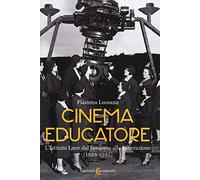 Cinema educatore. L'Istituto Luce dal fascismo alla liberazione (1924-1945) (Studi storici Carocci)