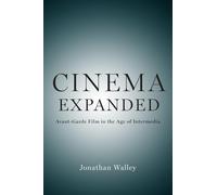 Cinema Expanded: Avant-Garde Film in the Age of Intermedia