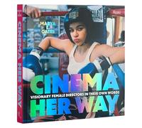 Cinema Her Way: Visionary Female Directors in Their Own Words