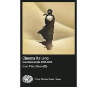 Cinema italiano. Una storia grande 1905-2023 (Piccola biblioteca Einaudi. Mappe)