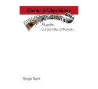 Cinema & Liberazione: 25 aprile: una giornata particolare (Cinema & Storia)