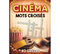 Cinéma - Mots croisés : 40 grilles: Testez vos connaissances avec 40 grilles de mots croisés dédiées au cinéma