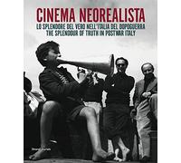 Cinema neorealista. Lo splendore del vero nell'Italia del dopoguerra. Catalogo della mostra (Torino, 4 giugno-29 novembre 2015). Ediz. italiana e ... of truth in postwar Italy (Fotografia)
