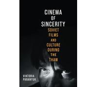 Cinema of Sincerity: Soviet Films and Culture During the Thaw (Wisconsin Film Studies)