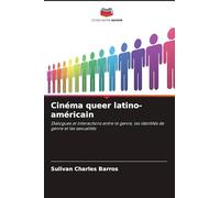 Cinéma queer latino-américain: Dialogues et interactions entre le genre, les identités de genre et les sexualités