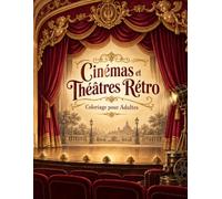 Cinémas et Théâtres Rétro Coloriage pour Adultes: Architecture Art déco, projecteurs et décors de spectacle : 50 dessins pour retrouver le plaisir de créer