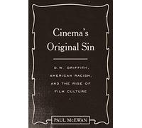 Cinema's Original Sin: D. W. Griffith, American Racism, and the Rise of Film Culture