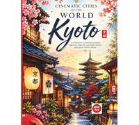 Cinematic Cities of the World: Kyoto: A Relaxing Adult Coloring Book Journey Through Temples, Lantern Streets, Tea Houses, and Traditional Japan (Cinematic Cities of the World Coloring Books)