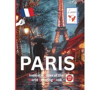 Cinematic Cities of the World: Paris: A Cinematic Coloring Journey Through Rainy Streets, Quiet Cafés, and Poetic Paris Nights (Cinematic Cities of the World Coloring Books)