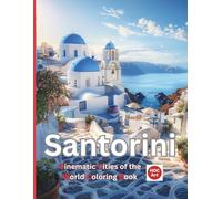Cinematic Cities of the World: Santorini: A Cinematic Coloring Journey Through White Villages, Blue Domes, and Mediterranean Sunlight (Cinematic Cities of the World Coloring Books)