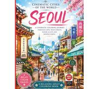 Cinematic Cities of the World: Seoul: A Relaxing Adult Coloring Book Journey Through Hanok Villages, Cafés, Neon Streets, and Modern Korea (Cinematic Cities of the World Coloring Books)