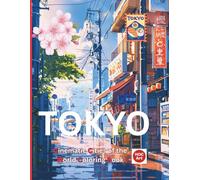 Cinematic Cities of the World: Tokyo: A Cinematic Coloring Journey Through Neon Streets, Quiet Alleys, and Tokyo Nights (Cinematic Cities of the World Coloring Books)