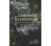 Cinematic Ecosystems: Screen Encounters with More-than-Humans in the Era of Environmental Crisis (Cinema and Culture)