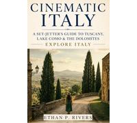 CINEMATIC ITALY: A Set-Jetter's Guide to Tuscany, Lake Como & the Dolomites