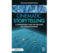 Cinematic Storytelling: A Comprehensive Guide for Directors and Cinematographers