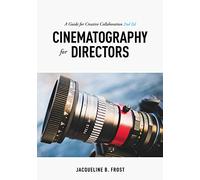 Cinematography for Directors, 2nd Edition: A Guide for Creative Collaboration