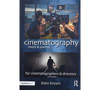 Cinematography: Theory and Practice: Image Making for Cinematographers and Directors