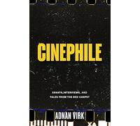 Cinephile: Interviews, Essays, and Tales from the Red Carpet (Stories of Iconic Stars, Book for Movie Lovers)