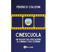 CineScuola. Un saggio sull'educazione al cinema e agli schermi