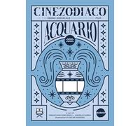 Cinezodiaco Acquario. Il tuo segno zodiacale raccontato con i film (Saggistica)