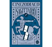 Cinezodiaco Sagittario. Il tuo segno zodiacale raccontato con i film (Saggistica)