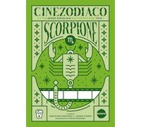 Cinezodiaco Scorpione. Il tuo segno zodiacale raccontato con i film (Saggistica)