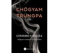 Cinismo y magia: Inteligencia e intuición en el camino budista (SIN COLECCION)