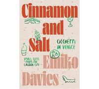 Cinnamon and Salt: Ciccheti in Venice: Small Bites From The Lagoon City
