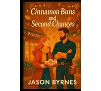 Cinnamon Buns and Second Chances: A sweet small-town romance of second chances, cinnamon buns, and slow-burning love