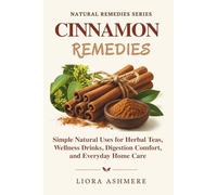 CINNAMON REMEDIES: Simple Natural Uses for Herbal Teas, Wellness Drinks, Digestion Comfort, and Everyday Home Care (Natural Remedies Series)