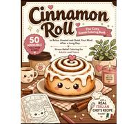 Cinnamon Roll - The Cozy Kawaii Coloring Book: 50 Adorable Full-Page Scenes to Relax, Unwind and Quiet Your Mind After a Long Day. Stress-Relief ... Chef's Recipe Inside (The Kawaii Food World)
