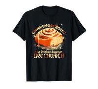 Cinnamon Rolls SO Good The Kitchen HUSHES Like Church Camiseta