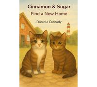 Cinnamon & Sugar Find a New Home: A Gentle Kitten Story About Courage, Trust, and Family (Zimt und Zucker - die Abenteuer der Katzenschwestern)