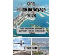 Cinq Guide de voyage 2026: «Lima : là où l'histoire, la culture et la gastronomie s'unissent sur les rives du Pacifique