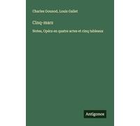 Cinq-mars: Notes, Opéra en quatre actes et cinq tableaux
