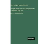 CINQ-MARS ovvero una congiura sotto il regno di Luigi XIII: Vol. II. - Romanzo storico