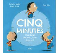 Cinq minutes: (C'est long) (Ah, tiens, non) (Euh... si !)