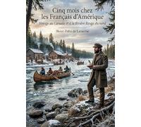 Cinq mois chez les Français d'Amérique - Voyage au Canada et à la Rivière Rouge du nord: Un récit de voyage immersif au coeur du Canada français et de la région de la Rivière Rouge au XIXe siècle