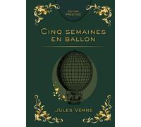 CINQ SEMAINES EN BALLON: Voyage d’exploration au cœur de l’Afrique inconnue Édition Prestige Collector - Texte intégral