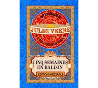 Cinq Semaines en ballon voyages extraordinaires édition intégrale: Classic collector