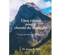 Cinq valeurs pour le chemin du discipulat: Vingt et une leçons pour petits groupes