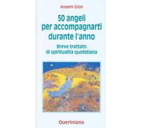 Cinquanta angeli per accompagnarti durante l'anno. Breve trattato di spiritualità quotidiana (Meditazioni)