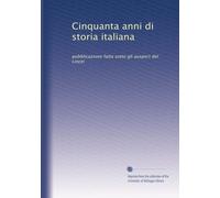 Cinquanta anni di storia italiana: pubblicazione fatta sotto gli auspicii del Lincei: Volume 1