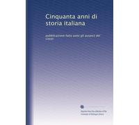 Cinquanta anni di storia italiana: pubblicazione fatta sotto gli auspicii del Lincei: Volume 2